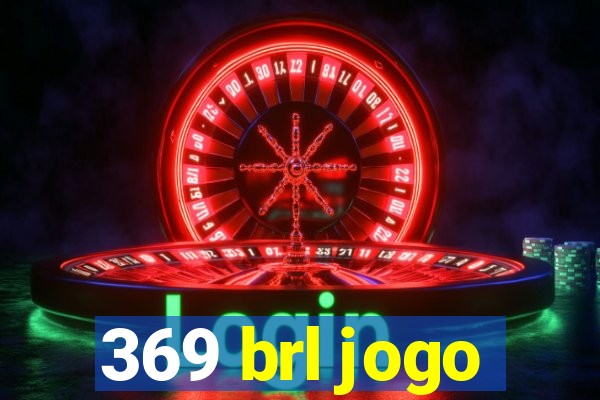 369 brl jogo